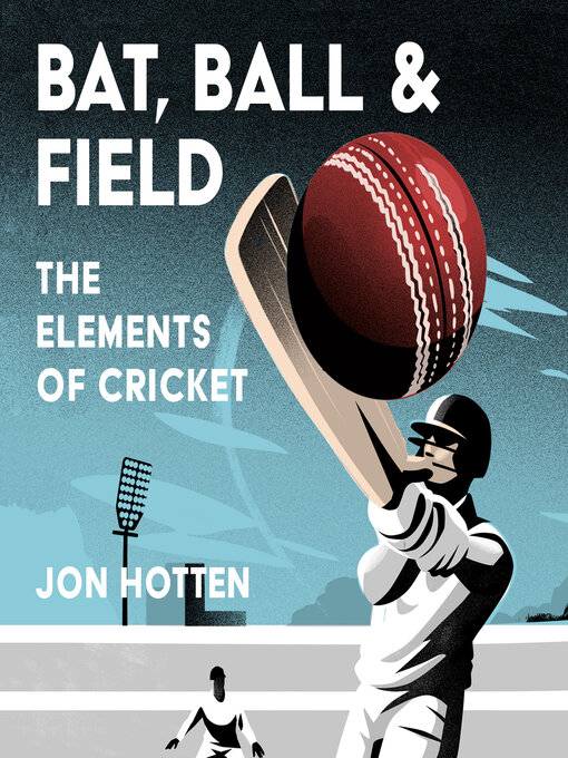 Title details for Bat, Ball and Field by Jon Hotten - Available
